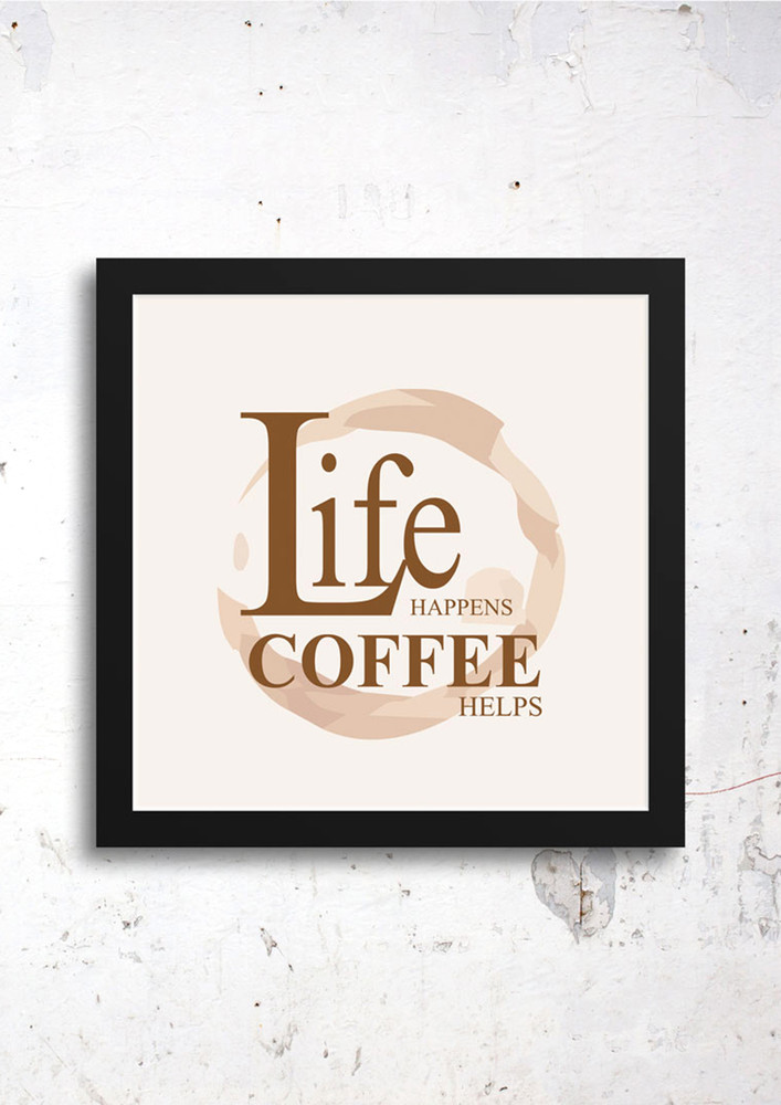 Life Happens Coffee Helps Art Frames