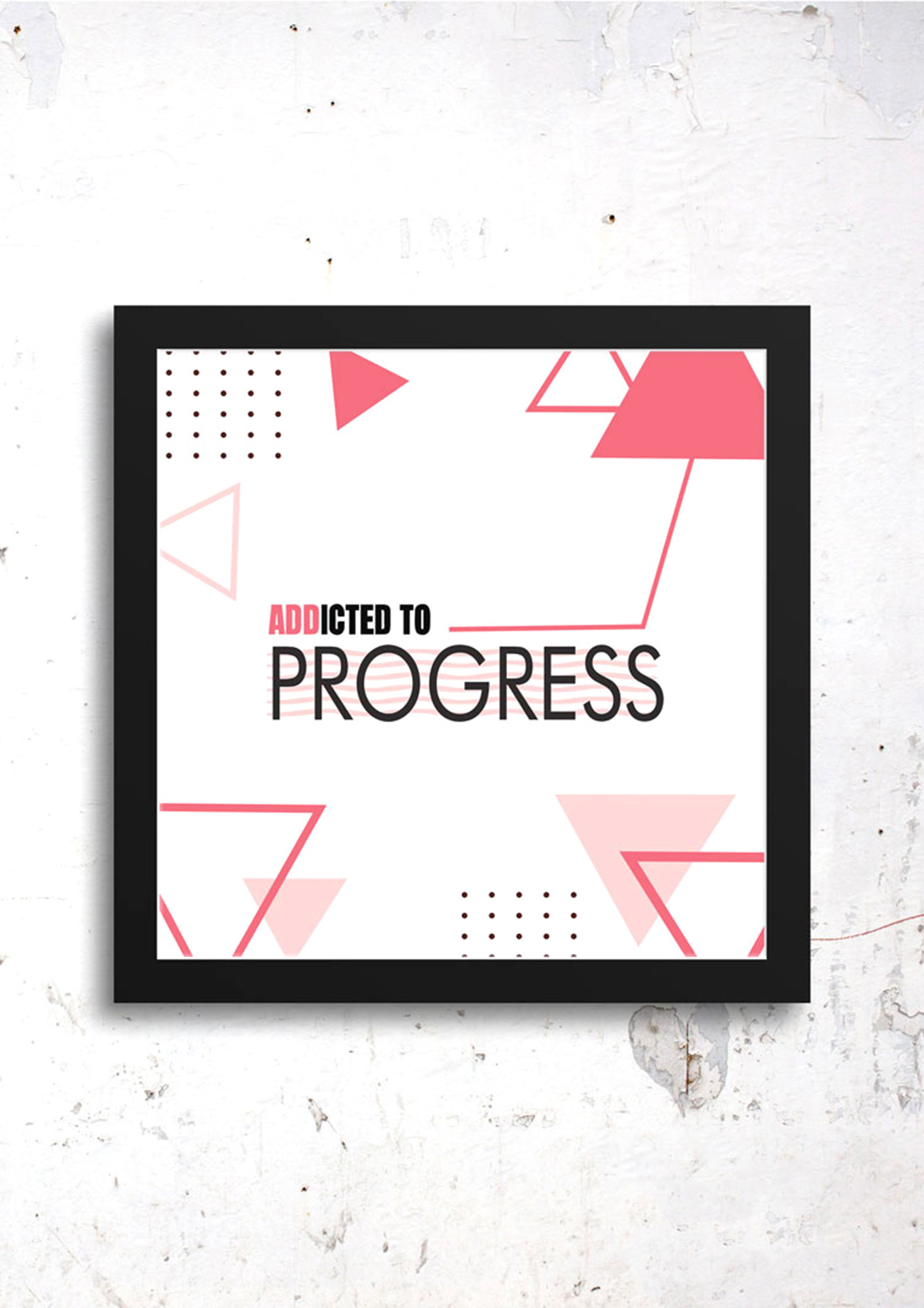 Addicted To Progress Art Frames